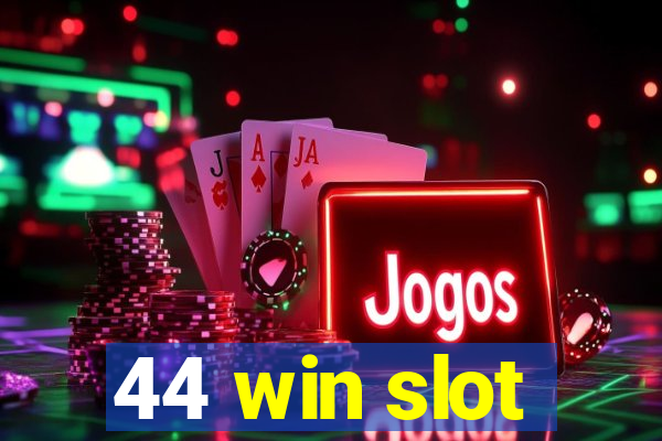 44 win slot